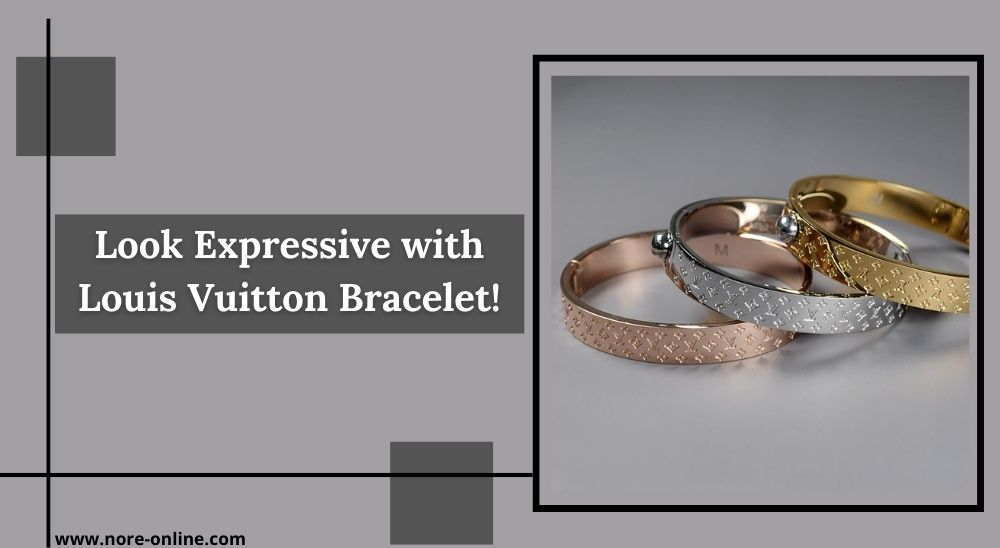 Look Expressive with Louis Vuitton Bracelet! | Emartspider