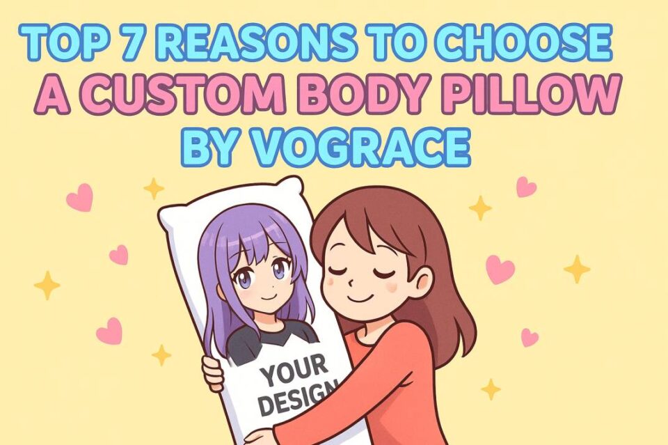 Top 7 Reasons to Choose a Custom Body Pillow by Vograce